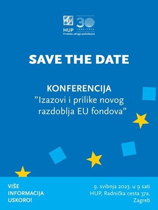 09.05.2023.Konferencija ”Izazovi i prilike novog razdoblja EU fondova”, HUP, Radnička cesta 37a, Zagreb, 9:00